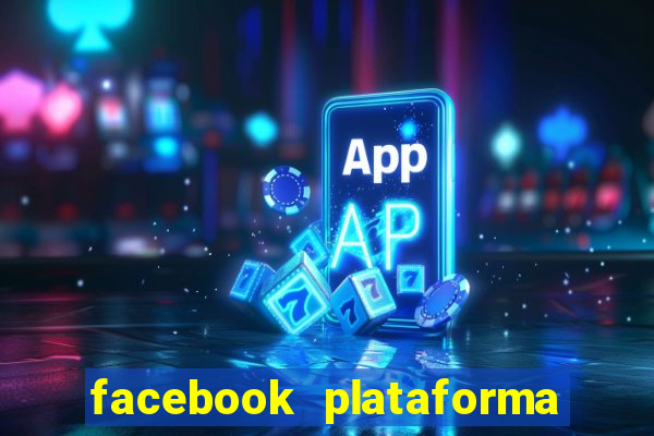 facebook plataforma pagando no cadastro